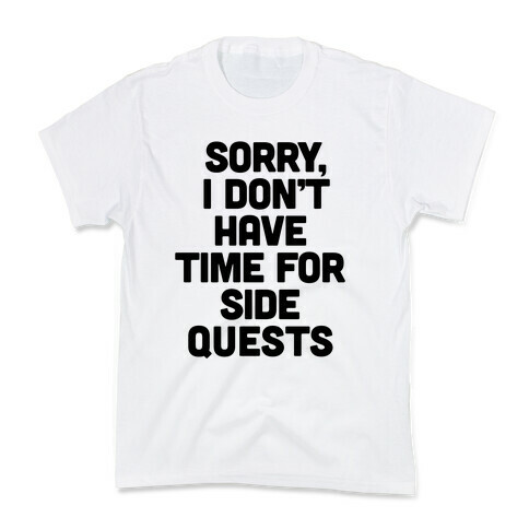 Sorry, I Don't Have Time for Sidequests Kids T-Shirt