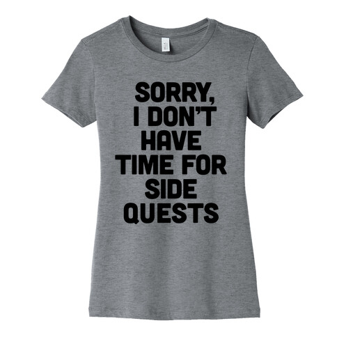 Sorry, I Don't Have Time for Sidequests Womens T-Shirt