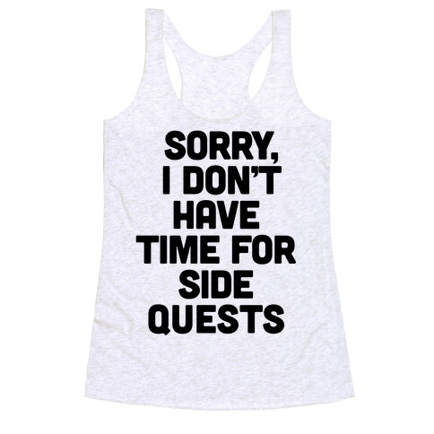 Sorry, I Don't Have Time for Sidequests Racerback Tank Top