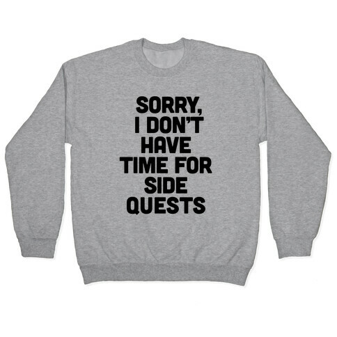 Sorry, I Don't Have Time for Sidequests Pullover