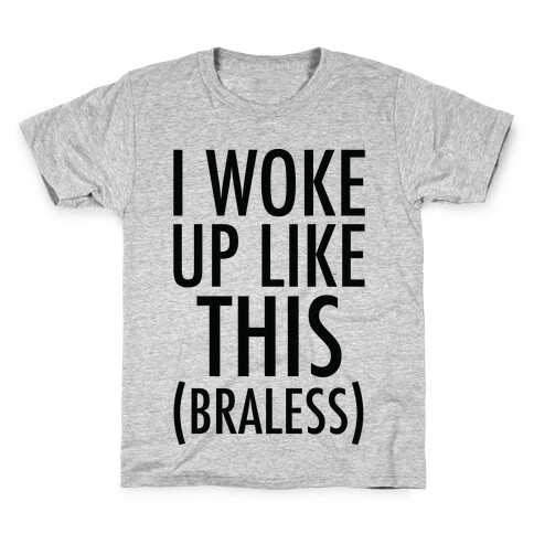 I Woke Up Like This Braless Kids T-Shirt