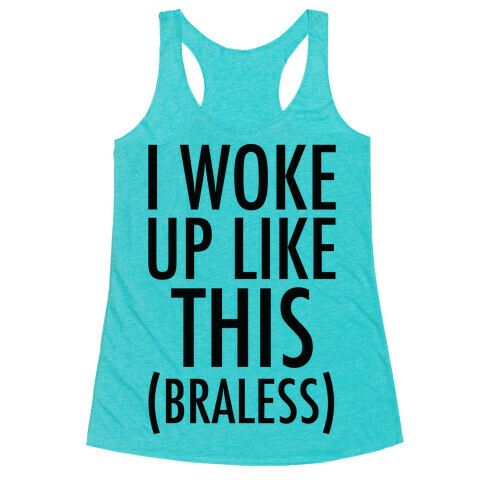 I Woke Up Like This Braless Racerback Tank Top