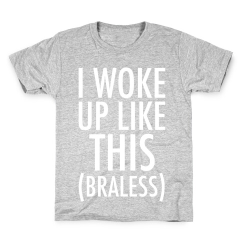 I Woke Up Like This Braless Kids T-Shirt