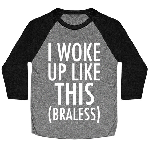 I Woke Up Like This Braless Baseball Tee