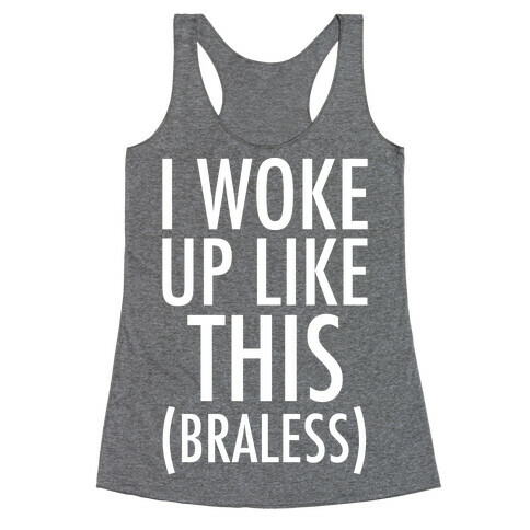 I Woke Up Like This Braless Racerback Tank Top