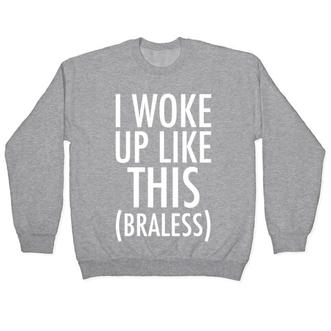 I Woke Up Like This Braless Pullover