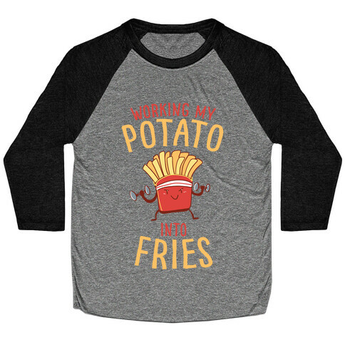 Working My Potato Into Fries Baseball Tee