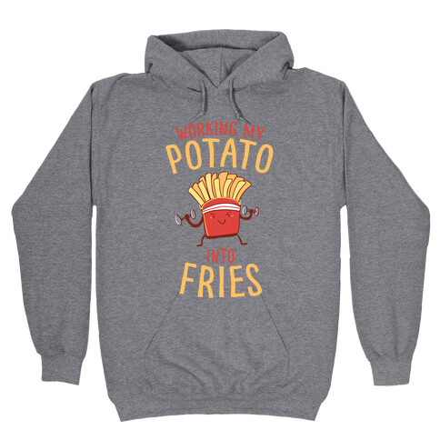 Working My Potato Into Fries Hooded Sweatshirt