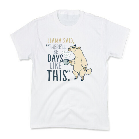Llama Said, "There'll Be Days Like This." Kids T-Shirt