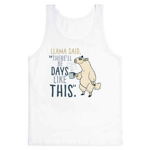 Llama Said, "There'll Be Days Like This." Tank Top