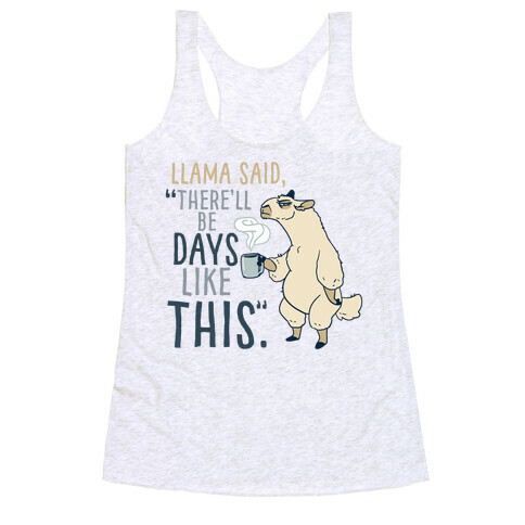 Llama Said, "There'll Be Days Like This." Racerback Tank Top