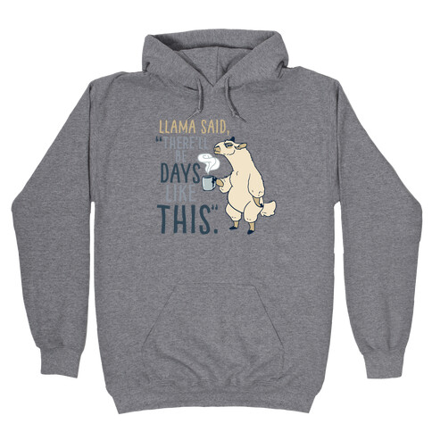 Llama Said, "There'll Be Days Like This." Hooded Sweatshirt