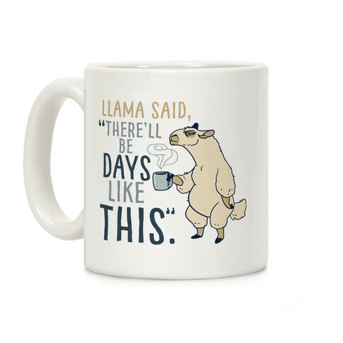 Llama Said, "There'll Be Days Like This."  Coffee Mug