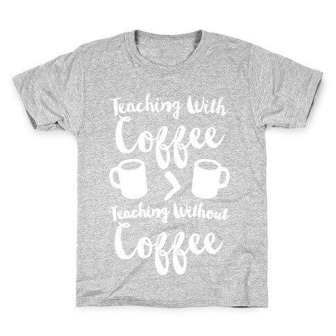 Teaching With Coffee > Teaching Without Coffee White Print Kids T-Shirt