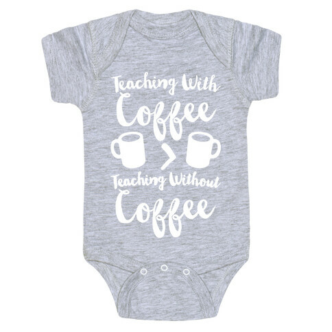 Teaching With Coffee > Teaching Without Coffee White Print Baby One-Piece