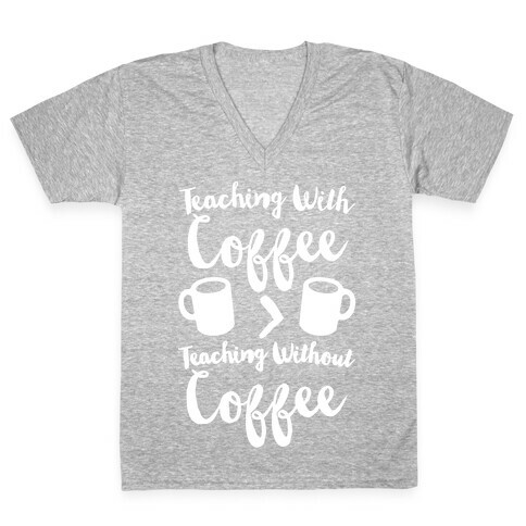 Teaching With Coffee > Teaching Without Coffee White Print V-Neck Tee Shirt