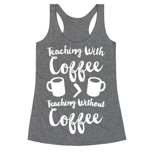 Teaching With Coffee > Teaching Without Coffee White Print Racerback Tank Top
