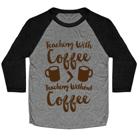 Teaching With Coffee > Teaching Without Coffee  Baseball Tee