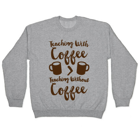 Teaching With Coffee > Teaching Without Coffee  Pullover