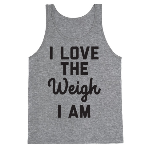 I Love The Weigh I Am Tank Top