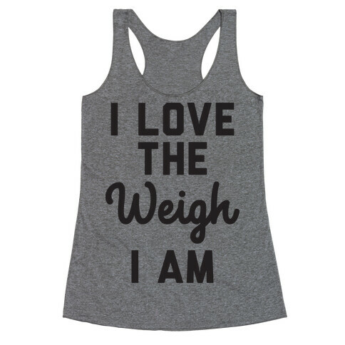 I Love The Weigh I Am Racerback Tank Top