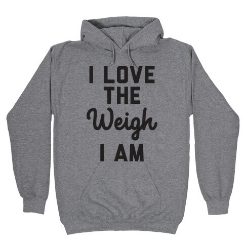 I Love The Weigh I Am Hooded Sweatshirt