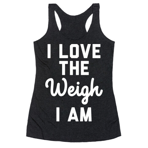 I Love The Weigh I Am Racerback Tank Top