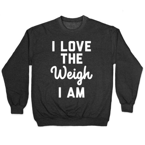 I Love The Weigh I Am Pullover