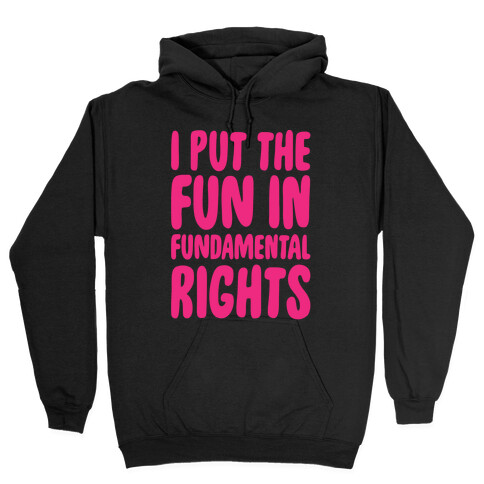 I Put The Fun In Fundamental Rights White Print Hooded Sweatshirt