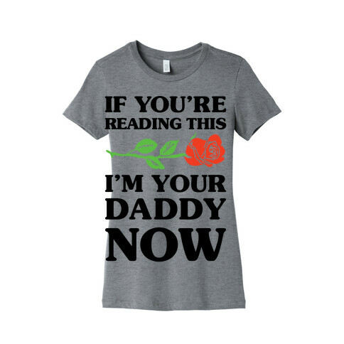 I'm Your Daddy Now Womens T-Shirt