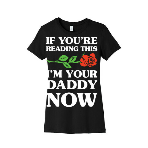 I'm Your Daddy Now Womens T-Shirt