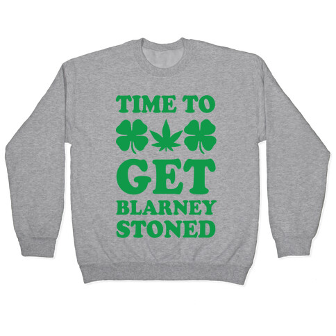 Time To Get Blarney Stoned Pullover