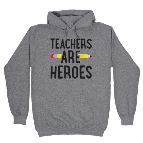 Teachers Are Heroes Hooded Sweatshirt