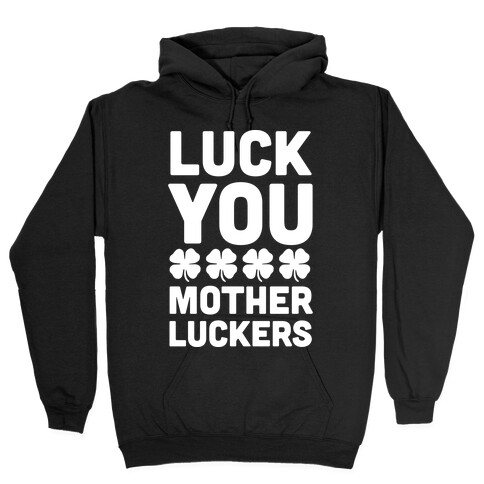 Luck You Mother Luckers Hooded Sweatshirt