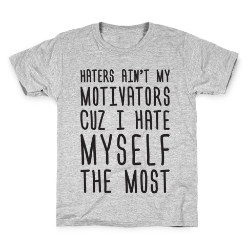 Haters Aint My Motivators Cuz I Hate Myself The Most Kids T-Shirt