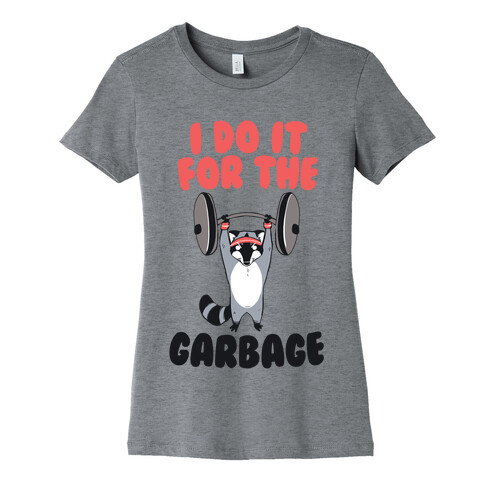 I Do It for the Garbage Womens T-Shirt