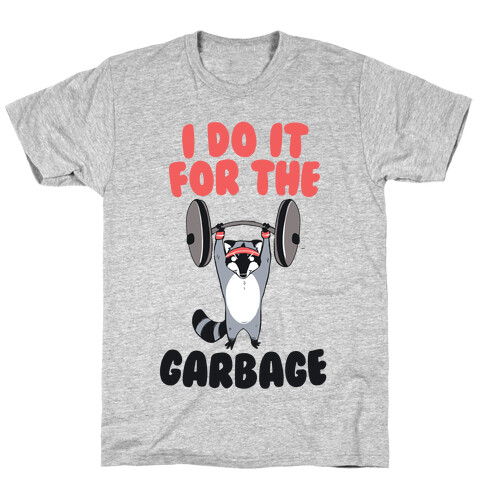 I Do It for the Garbage T-Shirt