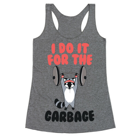 I Do It for the Garbage Racerback Tank Top