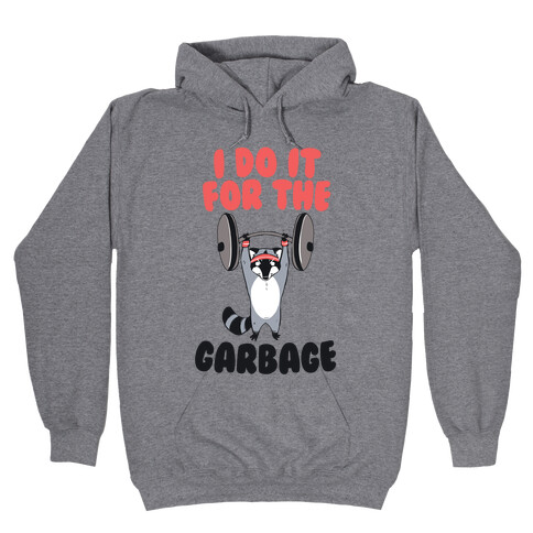 I Do It for the Garbage Hooded Sweatshirt