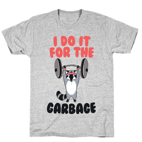 I Do It for the Garbage  T-Shirt