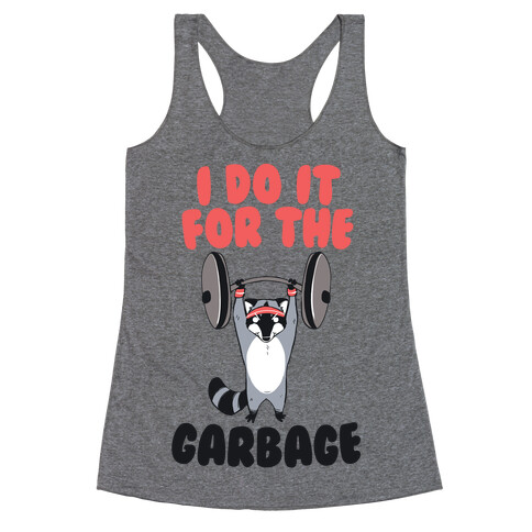 I Do It for the Garbage  Racerback Tank Top