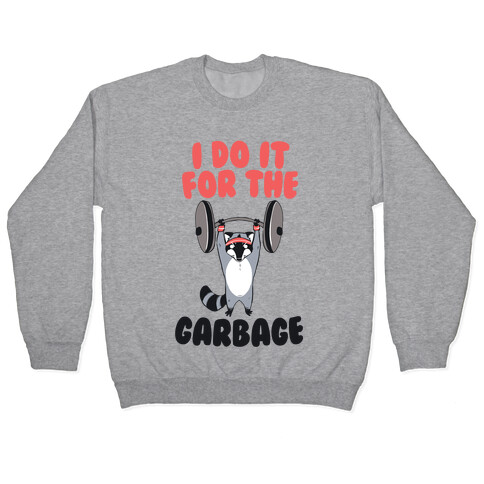 I Do It for the Garbage  Pullover