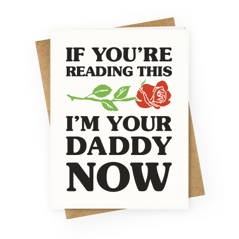 I'm Your Daddy Now Greeting Card