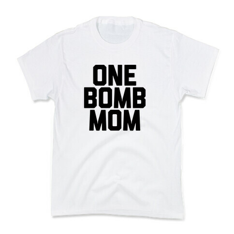 One Bomb Mom Kids T-Shirt