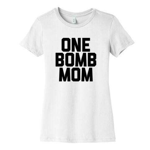 One Bomb Mom Womens T-Shirt