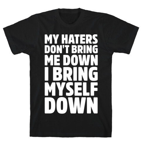 I Bring Myself Down White Print T-Shirt