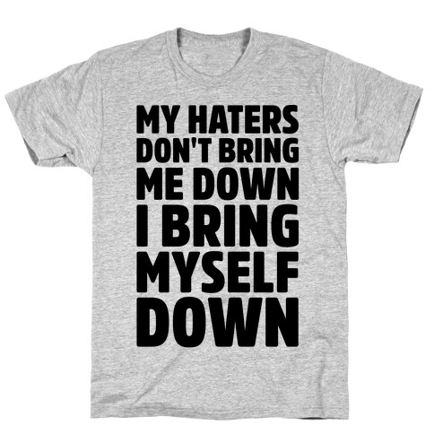 I Bring Myself Down  T-Shirt