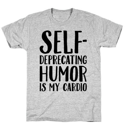 Self-Deprecating Humor Is My Cardio T-Shirt