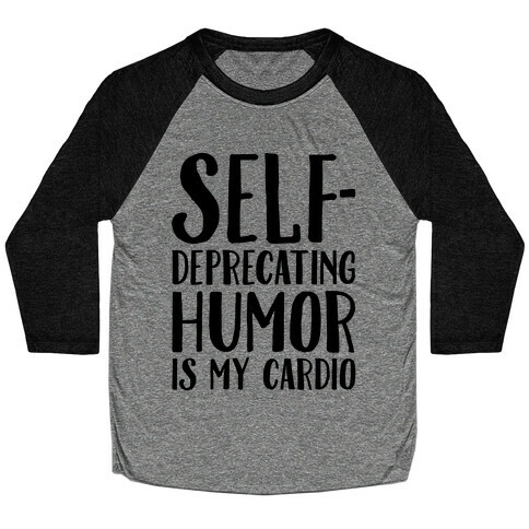 Self-Deprecating Humor Is My Cardio Baseball Tee