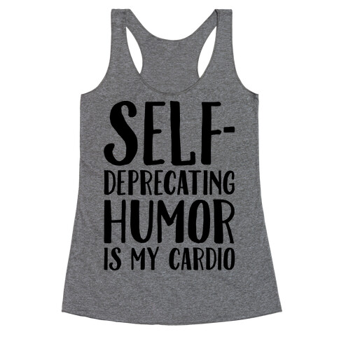 Self-Deprecating Humor Is My Cardio Racerback Tank Top